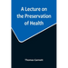 A Lecture on the Preservation of Health