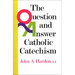 The Question and Answer Catholic Catechism