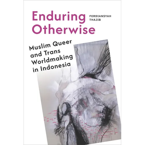 Enduring Otherwise: Muslim Queer and Trans Worldmaking in Indonesia