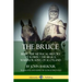 The Bruce: Being the Metrical History of Robert the Bruce, Warrior King of Scotland