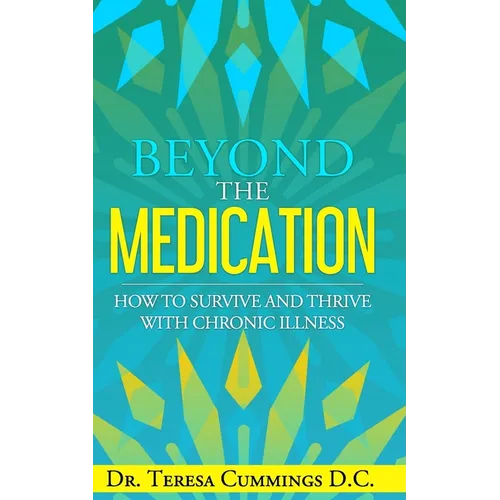 Beyond The Medication: How To Survive And Thrive With Chronic Illness - Paperback