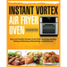 Instant Vortex Air Fryer Oven Cookbook: Easy and Healthy Recipes to Air Fryer, Roasting, Broiling, Baking, Reheating, Dehydrating, and Rotisserie