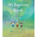 My Baptism Book: A Beautiful Keepsake Gift for Baptism or Christening with Prayers, Psalms, and Bible Stories