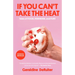 If You Can't Take the Heat: Tales of Food, Feminism, and Fury