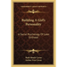 Building A Girl's Personality: A Social Psychology Of Later Girlhood