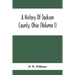 A History Of Jackson County, Ohio (Volume I)