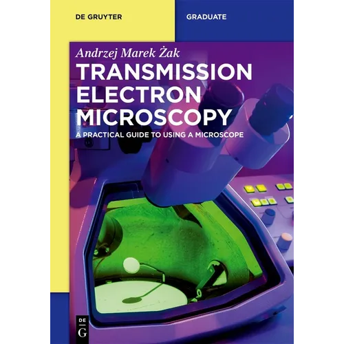 Transmission Electron Microscopy: A Practical Guide to Using a Microscope