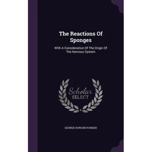 The Reactions Of Sponges: With A Consideration Of The Origin Of The Nervous System