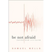 Be Not Afraid: Facing Fear with Faith