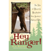 Hey Ranger!: True Tales of Humor & Misadventure from America's National Parks