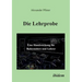 Die Lehrprobe - Eine Handreichung für Referendare und Lehrer.