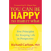 You Can Be Happy No Matter What: Five Principles for Keeping Life in Perspective