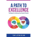 A Path to Excellence: The Blueprint to Achieving Your Greatest Potential