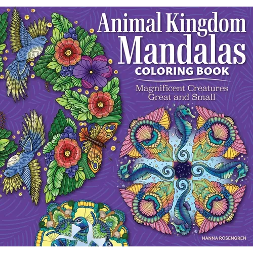 Animal Kingdom Mandalas Coloring Book: Magnificent Creatures Great and Small