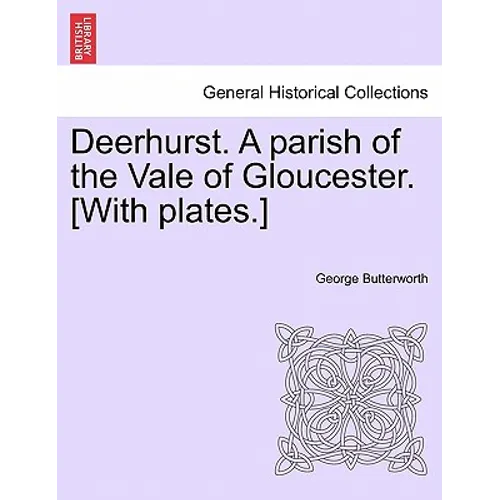 Deerhurst. a Parish of the Vale of Gloucester. [With Plates.]