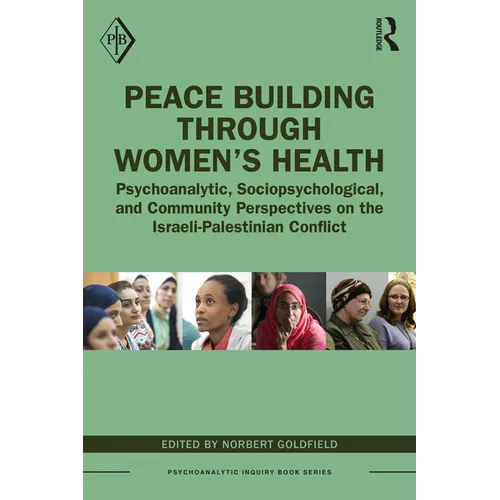 Peace Building Through Women's Health: Psychoanalytic, Sociopsychological, and Community Perspectives on the Israeli-Palestinian Conflict