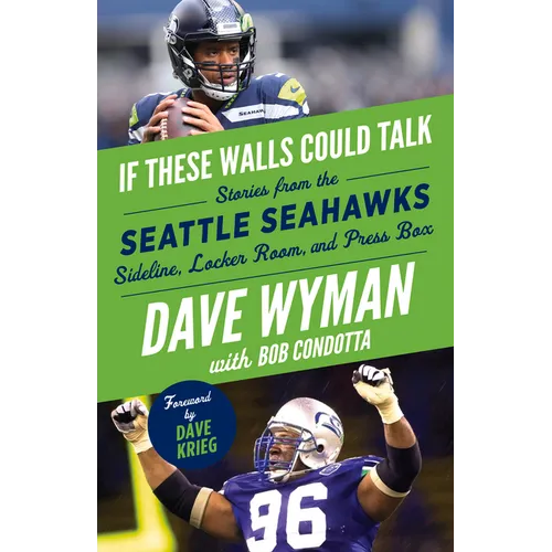If These Walls Could Talk: Seattle Seahawks: Stories from the Seattle Seahawks Sideline, Locker Room, and Press Box