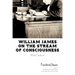 William James on the Stream of Consciousness: All the Evidence