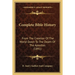 Complete Bible History: From the Creation of the World Down to the Death of the Apostles (1891)