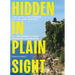 Hidden in Plain Sight: The Untold Mysteries, Myths, and Marvels of the World's Most Popular Landmarks