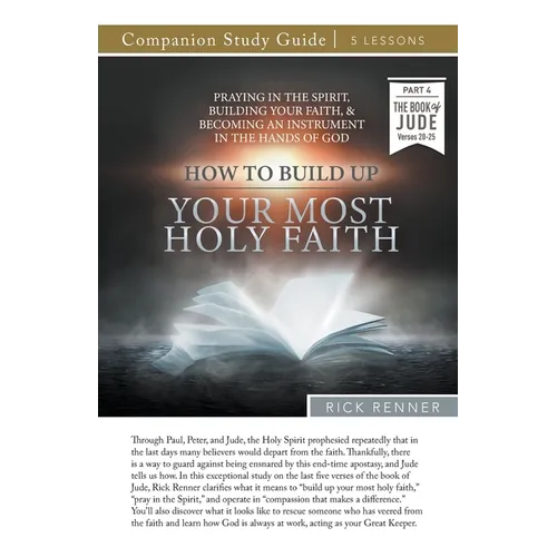 How To Build Up Your Most Holy Faith Study Guide: Praying in the Spirit, Building Your Faith, and Becoming an Instrument in the Hands of God