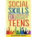 Social Skills For Teens: 9 Essential Steps to a New Social Life, Foster Resilience, Cultivate Personal Growth, And Build True Bonds