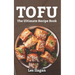 Tofu: The Ultimate Recipe Book