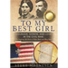 To My Best Girl: Courage, Honor, and Love in the Civil War: The Inspiring Life Stories of Rufus Dawes and Mary Gates