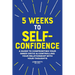 5 Weeks to Self-Confidence: A Guide to Confronting Your Inner Critic and Controlling Your Relationship with Your Thoughts