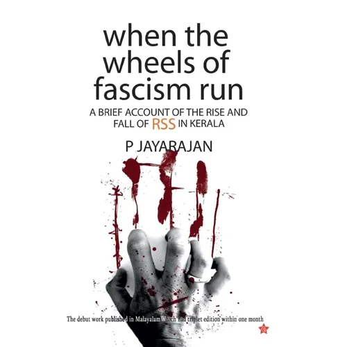 when the wheels of fascism run a brief account of the rise and fall of rss in kerala