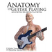 Anatomy of Guitar Playing: Move Better, Feel Better, Play Better