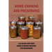 Home Canning And Preserving: 115 Quick And Easy Home Canning Recipes For Beginners: Food Canning