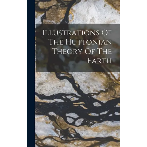 Illustrations Of The Huttonian Theory Of The Earth