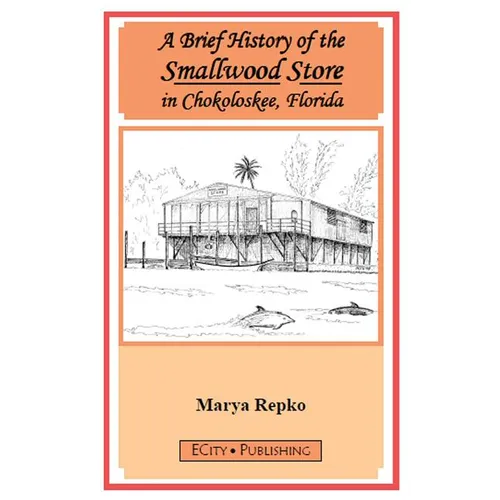 A Brief History of the Smallwood Store in Chokoloskee, Florida