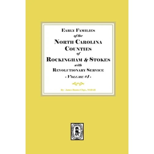 Early Families of North Carolina Counties of Rockingham and Stokes with Revolutionary Service. Volume #1