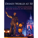 Disney World at 50: The Stories of How Walt's Kingdom Became Magic in Orlando