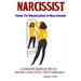 Narcissist: How To Neutralize A Narcissist A Complete Guide on How to Become a Narcissist's Worst Nightmare