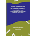 Traité élémentaire de chimie (Tome 1); Présenté dans un ordre nouveau et d'après les découvertes modernes; avec Figures