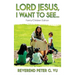 Lord Jesus, I Want to See...