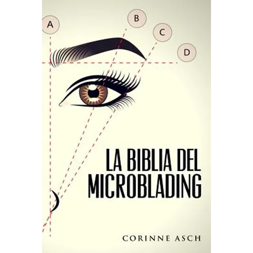 La Biblia Del Microblading: Un manual de entrenamiento microblading