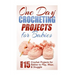 One Day Crocheting Projects for Babies: Over 15 Crochet Projects for babies to Play, Wear & Snuggle