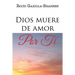 Dios muere de amor por ti