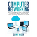 Computer Networking: An All-in-One Beginner's Guide to Understanding Communications Systems, Network Security, Internet Connections, Cybersecurity and