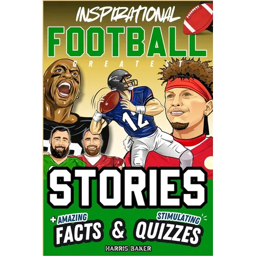 Inspirational Football GOATS Stories, Amazing Facts, and Trivia Games: The Ultimate Football Gift Book for Kids and Teens!