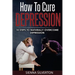 How to Cure Depression: 10 Steps To Naturally Cure Depression