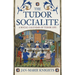 The Tudor Socialite: A Social Calendar of Tudor Life