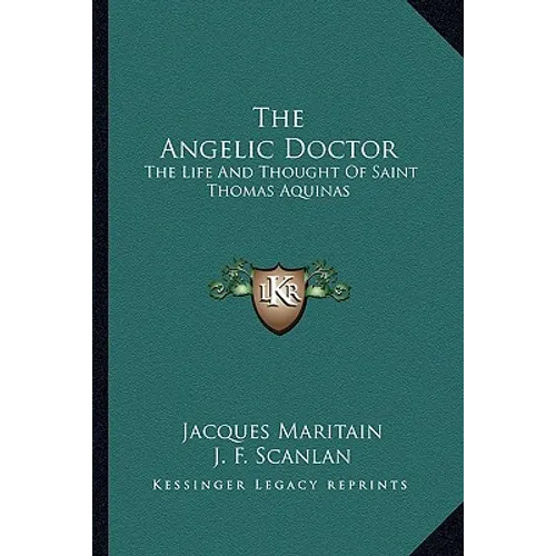 The Angelic Doctor: The Life And Thought Of Saint Thomas Aquinas