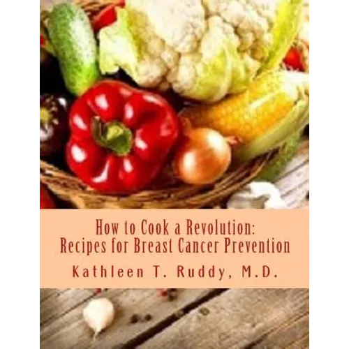 How to Cook a Revolution: Recipes for Breast Cancer Prevention
