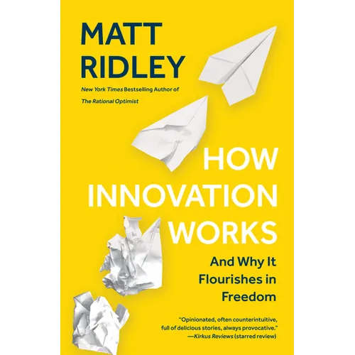 How Innovation Works: And Why It Flourishes in Freedom