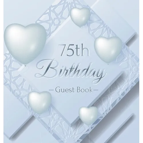 75th Birthday Guest Book: An Elegant Silver & White Frosted Heart Keepsake for a 75th Birthday - Square Hardcover Guest Sign-In Book with 105 Pages fo